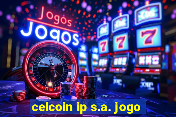 celcoin ip s.a. jogo